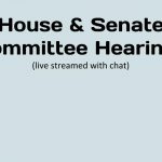 House & Senate Committee Hearings